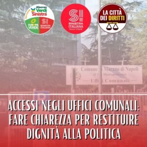 MARANO. Accessi ambigui negli Uffici Comunali, Sinistra Italiana: “Fare chiarezza per restituire dignità alla politica”