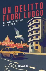 LIBRI. “Un delitto fuori luogo”, il nuovo giallo di Lucio Schina e Francesco Cheynet