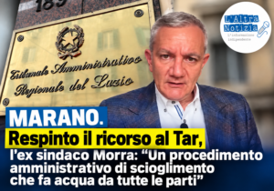MARANO. Respinto il ricorso al Tar, l’ex sindaco Morra: “Un procedimento amministrativo di scioglimento che fa acqua da tutte le parti”