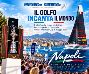 ATTUALITÀ. Il Golfo incanta il mondo: il trionfo delle regate preliminari lancia Napoli e la Campania verso l’America’s Cup di maggio
