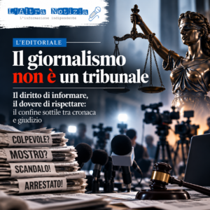 L’EDITORIALE. Il giornalismo non è un tribunale. Il diritto di informare, il dovere di rispettare: il confine sottile tra cronaca e giudizio