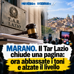 MARANO. Il Tar Lazio chiude una pagina: ora abbassate i toni e alzate il livello