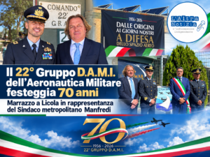 ATTUALITÀ. Il 22° Gruppo D.A.M.I. dell’Aeronautica Militare festeggia 70 anni: Marrazzo a Licola in rappresentanza del Sindaco metropolitano Manfredi