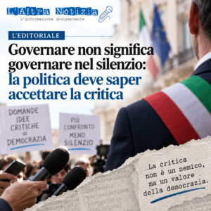 L’EDITORIALE. Governare non significa governare nel silenzio: la politica deve saper accettare la critica