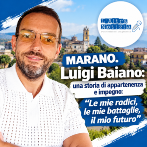 MARANO. Luigi Baiano: una storia di appartenenza e impegno: “Le mie radici, le mie battaglie, il mio futuro”