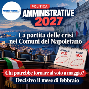 POLITICA. Amministrative 2027, la partita delle crisi nei Comuni del Napoletano: chi potrebbe tornare al voto a maggio? Decisivo il mese di febbraio