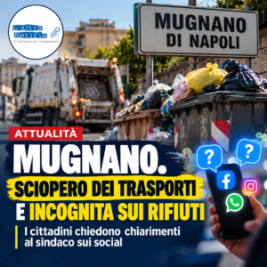 MUGNANO. Sciopero dei trasporti e incognita sui rifiuti: i cittadini chiedono chiarimenti al sindaco sui social