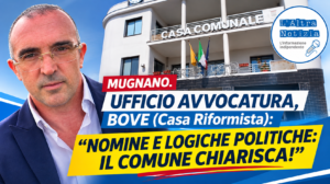 MUGNANO. UFFICIO AVVOCATURA, BOVE (Casa Riformista): “NOMINE E LOGICHE POLITICHE: IL COMUNE CHIARISCA!”