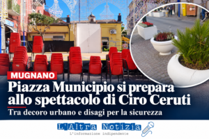 MUGNANO. Piazza Municipio si prepara allo spettacolo di Ciro Ceruti tra decoro urbano e disagi per la sicurezza