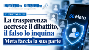 L’ EDITORIALE. La trasparenza accresce il dibattito, il falso lo inquina: Meta faccia la sua parte