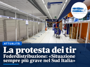ATTUALITÀ. La protesta dei tir, Federdistribuzione: “Situazione sempre più grave nel Sud Italia”
